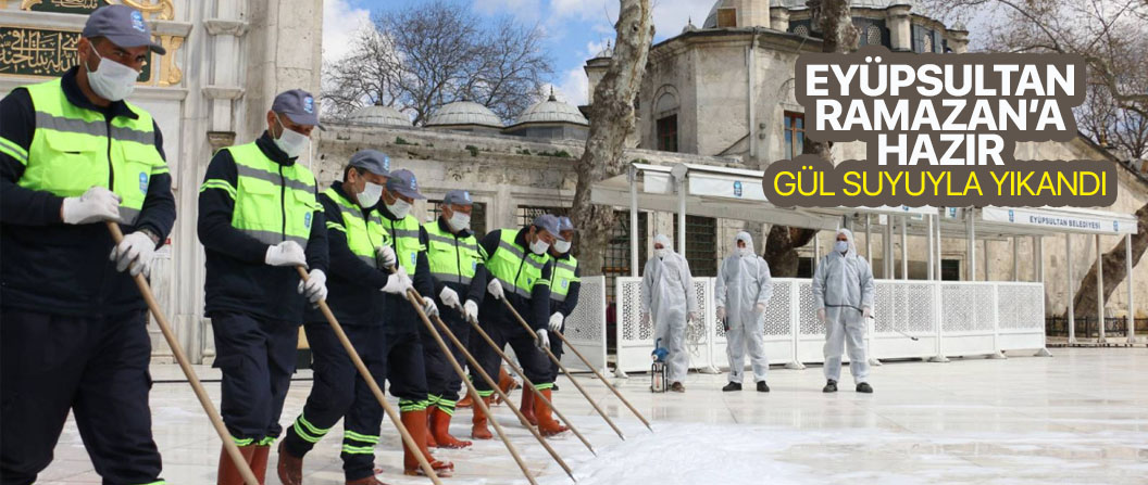 Eyüpsultan Camii, Ramazan öncesi gül suyuyla yıkandı Eyüpsultan Camii, Ramazan öncesi gül suyuyla yıkandı