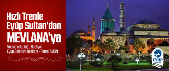 HIZLI TRENLE EYÜP SULTAN'DAN MEVLANA'YA HIZLI TRENLE EYÜP SULTAN'DAN MEVLANA'YA