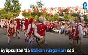 Eyüpsultan'da Balkan rüzgarları esti