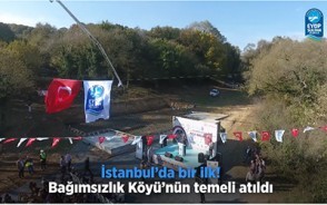 İstanbul'da bir ilk! Bağımsızlık Köyü'nün temeli.. İstanbul'da bir ilk! Bağımsızlık Köyü'nün temeli..
