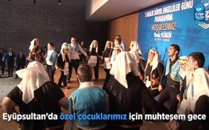 Eyüpsultan'da özel çocuklarımız için muhteşem gece