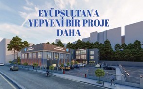 Eyüpsultan'a yepyeni bir proje daha Eyüpsultan'a yepyeni bir proje daha