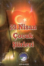 23 NİSAN ÇOCUK ŞİİRLERİ